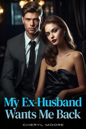 My Ex-Husband Wants Me Back by Cheryl Moore